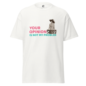 Front view of a white unisex statement t-shirt by Pepa de Mango with the phrase “Your opinion is not my problem” and a surreal collage of a woman in vintage attire.