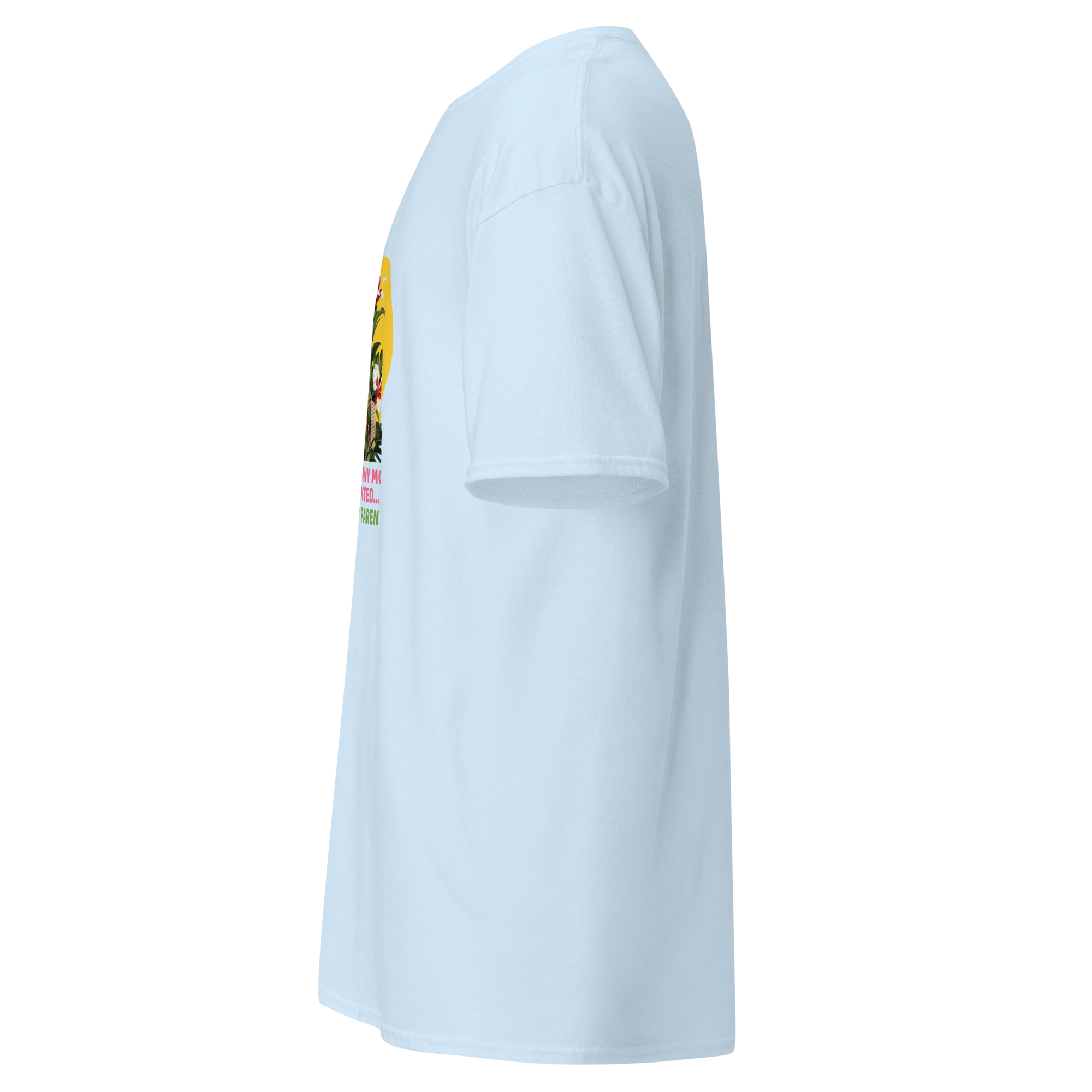 Left side view of a light blue unisex short sleeve statement t-shirt by Pepa de Mango, featuring a relaxed fit, crew neckline, and soft cotton fabric. Part of the front print is visible, showing the edge of a bright yellow sun, floral elements, and the bold pink and orange sarcastic quote. Displayed on a transparent background.