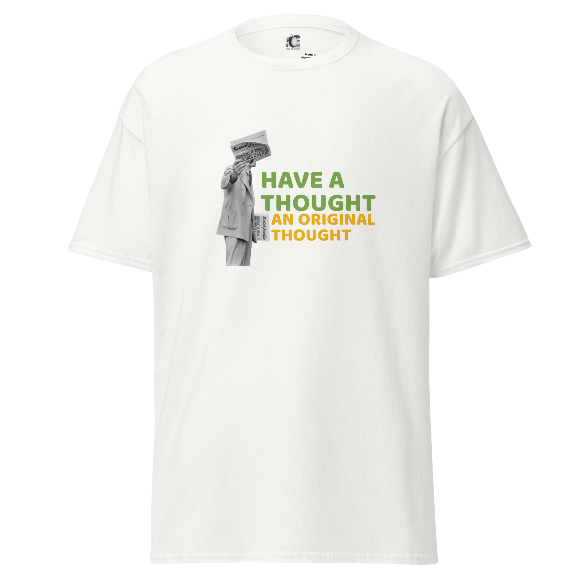 Front view of a white unisex t-shirt by Pepa de Mango, featuring a collage of a man with a newspaper and the bold green and orange text: "HAVE A THOUGHT. AN ORIGINAL THOUGHT."