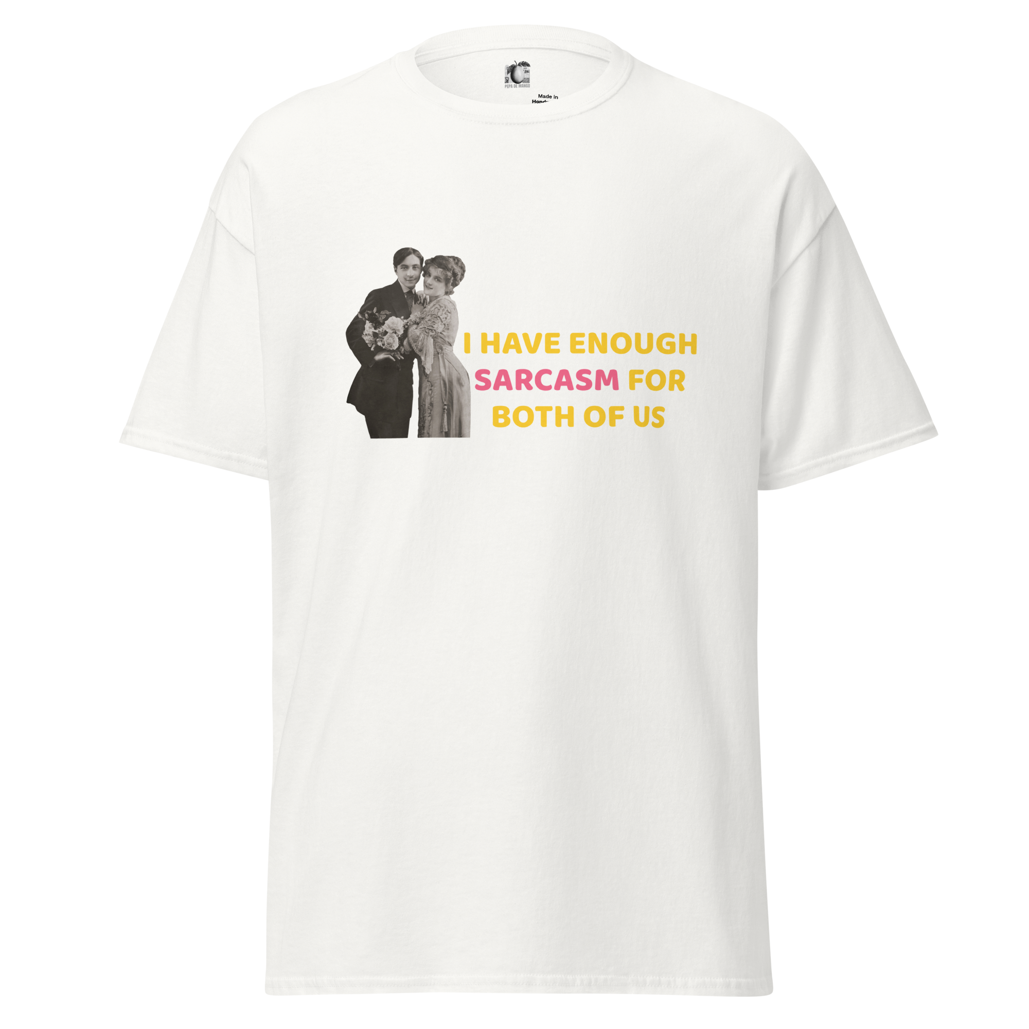 Front view of a white unisex t-shirt by Pepa de Mango featuring a vintage couple with the statement "I HAVE ENOUGH SARCASM FOR BOTH OF US" in bold yellow and pink text. Modern, humorous, and stylish.