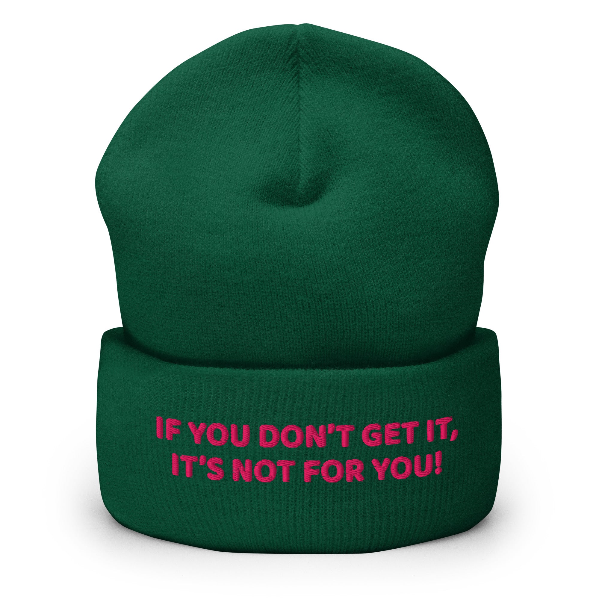 Green embroidered beanie with the phrase “If you don’t get it, it’s not for you” in pink text.