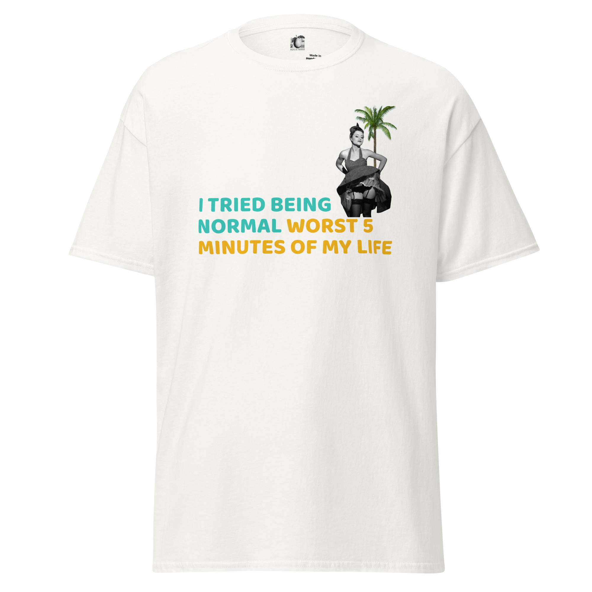 Front view of unisex white t-shirt with bold sarcastic graphic that reads “I tried being normal, worst 5 minutes of my life”, tropical summer print by Pepa de Mango. 