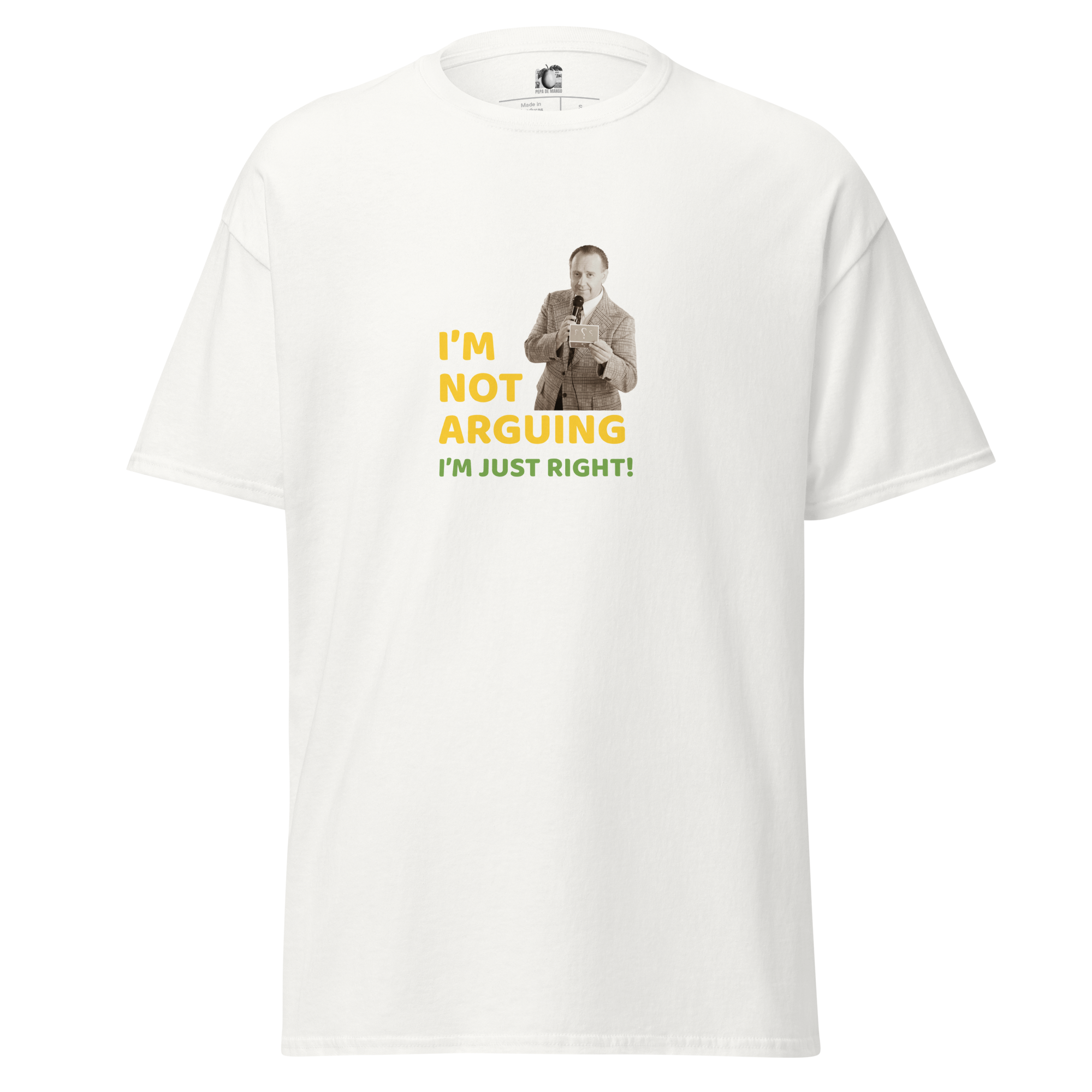 White unisex t-shirt, front view, with bold text in yellow and green "I’m Not Arguing, I’m Just Right!" and vintage man graphic, design made pepa de mango