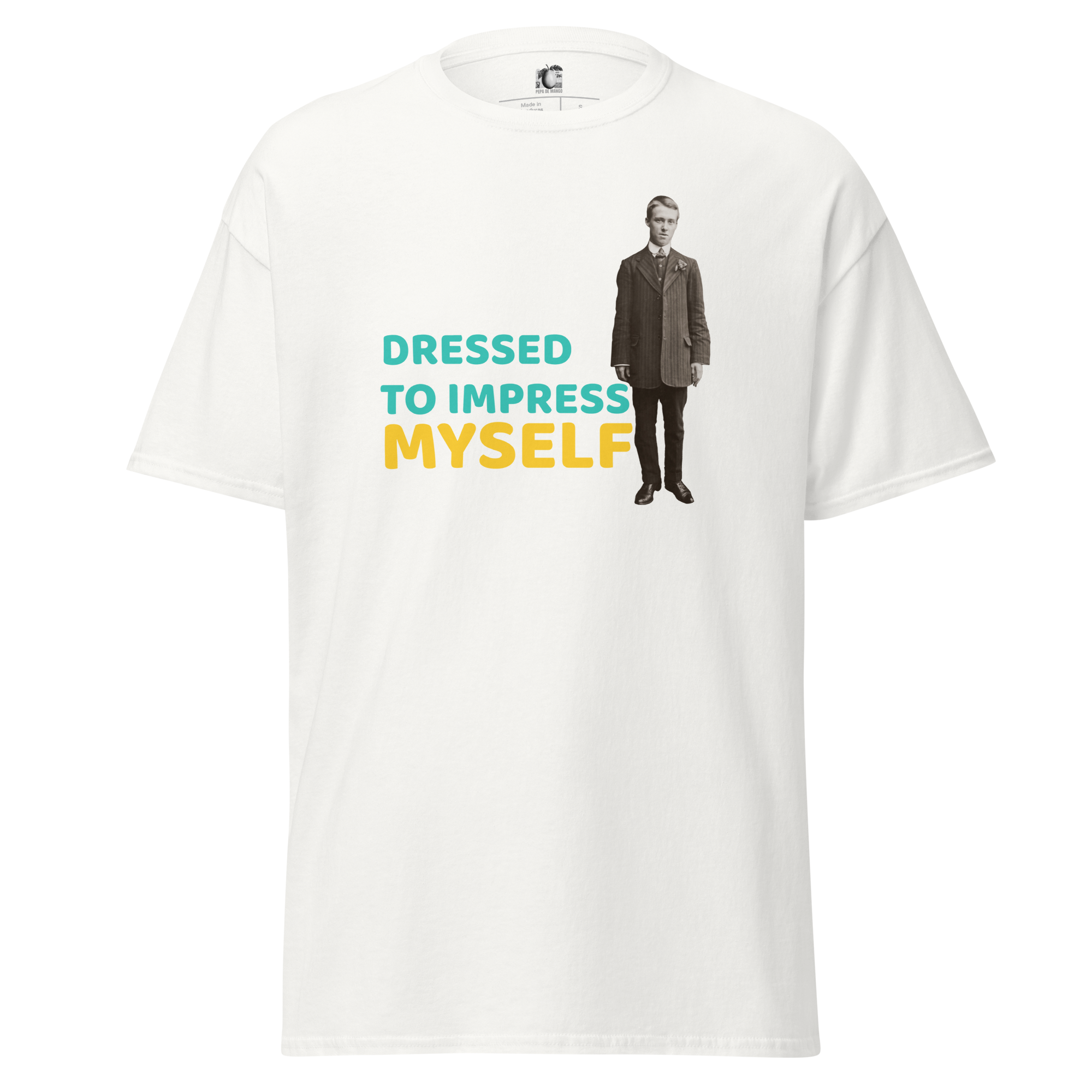 Front view of a white unisex statement t-shirt by Pepa de Mango, featuring a vintage-style image of a man in a suit and the bold text 'DRESSED TO IMPRESS MYSELF' in teal and yellow. Empowering and expressive fashion.