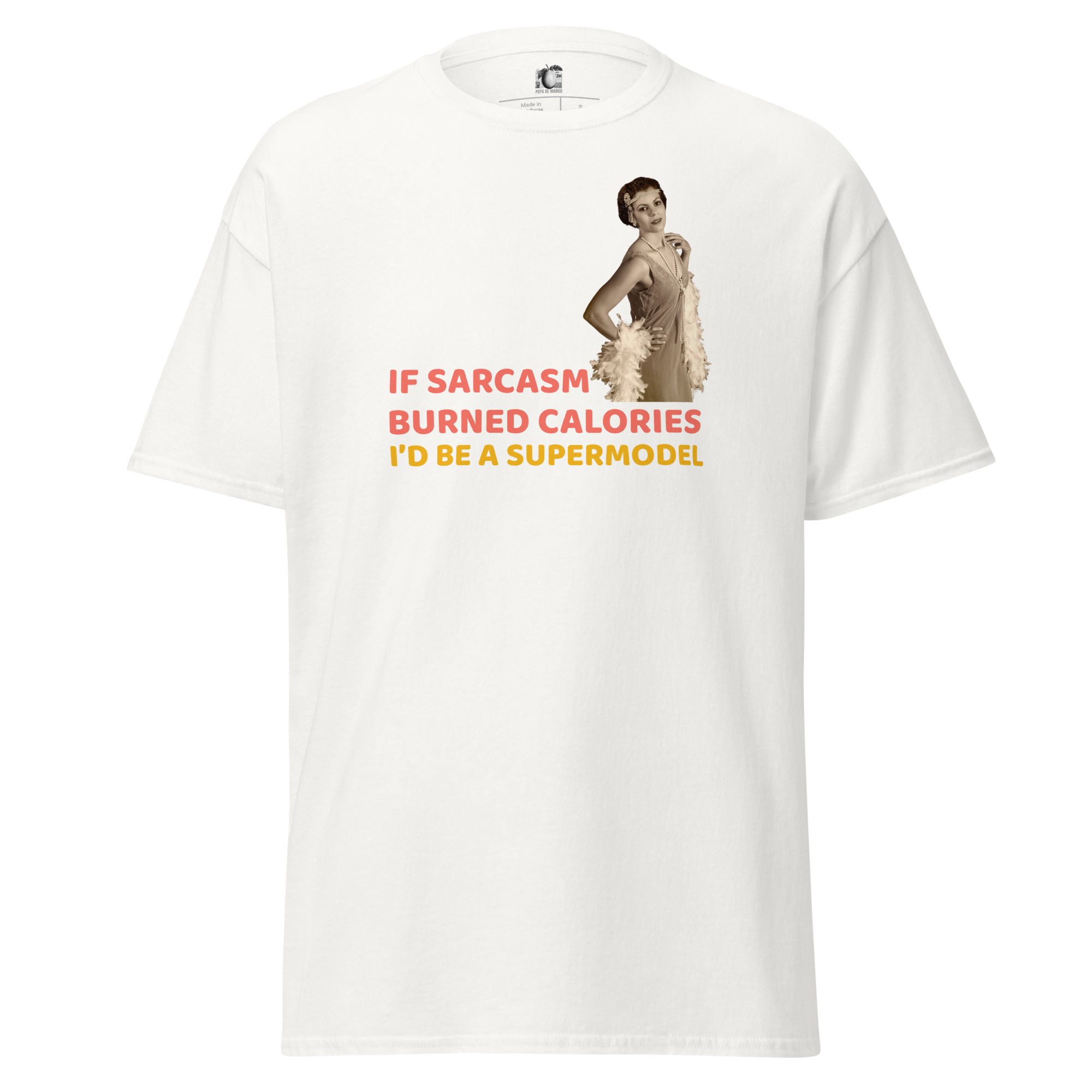 Front view of a white unisex statement t-shirt by Pepa de Mango. The shirt features a retro-style print of a woman in a glamorous pose, next to the bold and colorful sarcastic quote: "IF SARCASM BURNED CALORIES I'D BE A SUPERMODEL" in red, pink, and yellow fonts. The t-shirt has a classic crew neck and relaxed fit, shown on a transparent background.